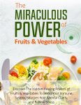 The Miraculous Power of Fruits and Vegetables-1